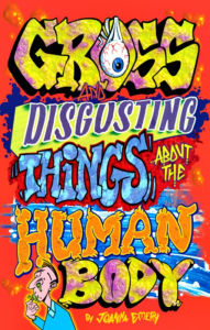 Title: Gross and Disgusting Things about the Human Body, Author: Joanna Emery