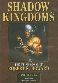 Shadow Kingdoms (Weird Works of Robert E. Howard, Volume 1)