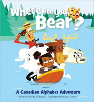 Title: Where Are You, Bear?: A Canadian Alphabet Adventure, Author: Frieda Wishinsky