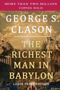 Title: The Richest Man in Babylon: Large Print Edition, Author: George S Clason