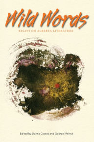 Title: Wild Words: Essays on Alberta Literature, Author: Donna Coates
