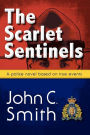 The Scarlet Sentinels (Pbk): An RCMP Novel Based on True Events