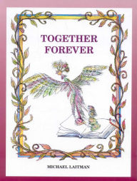 Title: Together Forever: The Story About the Magician Who Didn't Want to Be Alone, Author: Michael Laitman