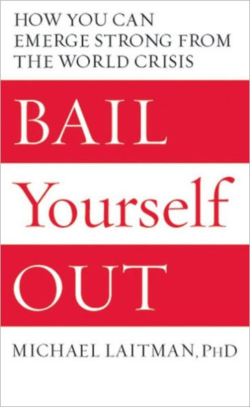 Bail Yourself Out: How You Can Emerge Strong from the World Crisis