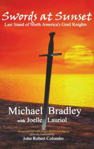 Title: Swords at Sunset: Last Stand of North America's Grail Knights, Author: Michael Bradley