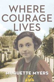 Title: Where Courage Lives, Author: Muegette Myers