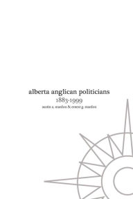 Title: Alberta Anglican Politicians, Author: Austin Mardon