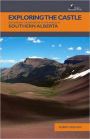 Exploring The Castle: Discovering The Backbone of the World in Southern Alberta
