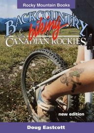 Title: Backcountry Biking in the Canadian Rockies, Author: Doug Eastcott