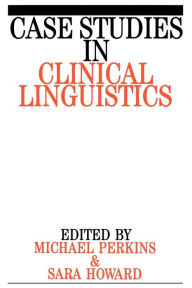 Title: Case Studies in Clinical Linguistics / Edition 1, Author: Mick Perkins