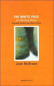 Title: The White Page/An Bhileog Bh'an: Twentieth-Century Irish Women Poets / Edition 1, Author: Joan McBreen
