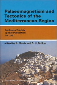 Title: Palaeomagnetism and Tectonics of the Mediterranean Region, Author: A. Morris