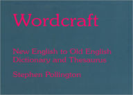 Title: Wordcraft: New English to Old English, Dictionary and Thesaurus / Edition 2, Author: Stephen Pollington