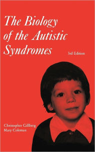 Title: The Biology of the Autistic Syndromes / Edition 3, Author: Christopher Gillberg