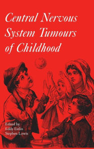 Title: Central Nervous System Tumours of Childhood / Edition 1, Author: Edward Estlin