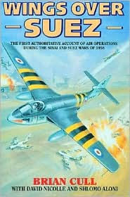 Wings over Suez: The First Authoritative Account of Air Operations During the Sinai and Suez Wars of 1956