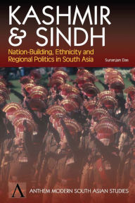 Title: Kashmir and Sindh: Nation-Building, Ethnicity and Regional Politics in South Asia, Author: Suranjan Das
