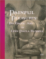 Painful Pleasures: The Erotic Art of Lynn Paula Russell