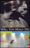 Will You Hold Me?