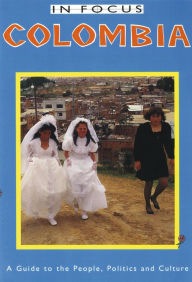 Title: Colombia in Focus: A Guide to the People, Politics and Culture, Author: Colin Harding