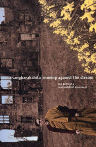 Title: Moving Against the Stream: The Birth of a New Buddhist Movement, Author: Sangharakshita