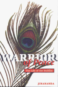 Title: Warrior of Peace: The Life of the Buddha, Author: Jinananda