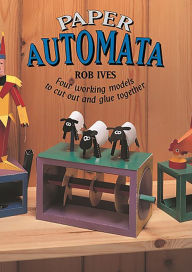 Title: Paper Automata: Four Working Models to Cut Out and Glue Together, Author: Rob Ives