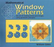 Title: Mathematical Window Patterns: The Art of Creating Translucent Designs Using Geometric Principles, Author: William Gibbs