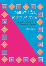 Title: Mathematical Merry-go-round: Whole Class Oral Activities to Enhance the Curriculum, Author: Vivian Lucas