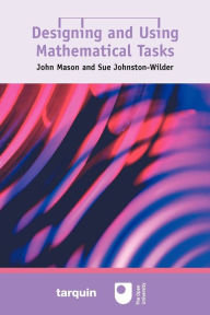 Title: Designing and Using Mathematical Tasks, Author: John Mason