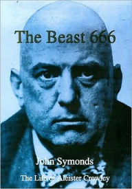 Title: The Beast 666: The Life of Aleister Crowley, Author: John Symonds