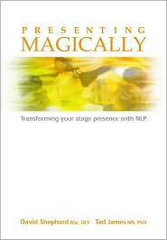 Title: Presenting Magically: Transforming Your Stage Presence with NLP, Author: Tad James MS Phd