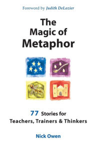 The Magic of Metaphor: 77 Stories for Teachers, Trainers and Thinkers