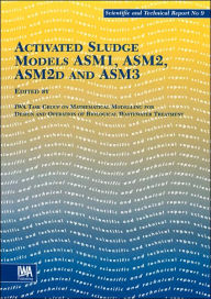 Title: Activated Sludge Models, Author: The IWA Task Group on Mathematical Modelling for Design and Operation of Biological Wastewater Treat