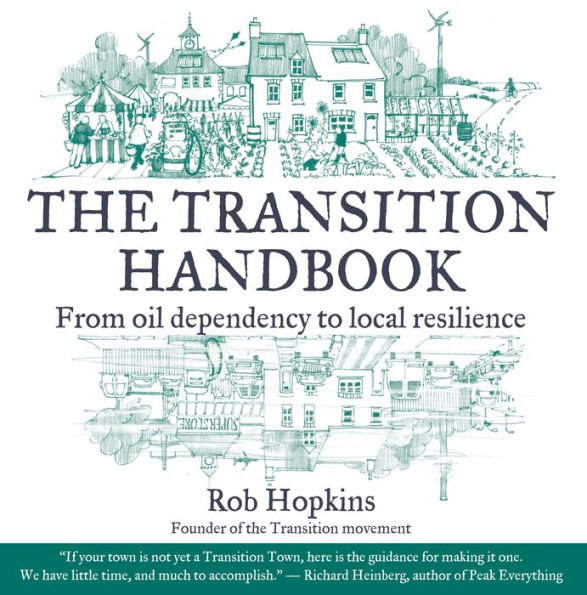 Transition Handbook: From Oil Dependency to Local Resilience