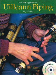 Title: The New Approach to Uilleann Piping, Author: H.J. Clarke
