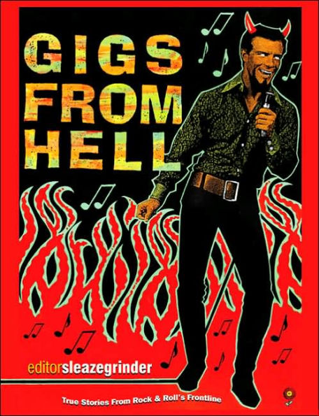 Gigs from Hell: True Stories from Rock and Roll's Frontline / Edition 1