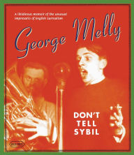 Title: Don't Tell Sybil: A Memoir of English Surrealism and of E.L.T. Mesens, Author: George Melly