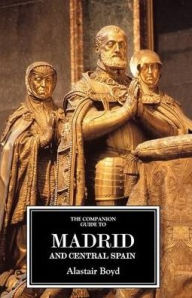 Title: The Companion Guide to Madrid and Central Spain, Author: Alastair Boyd