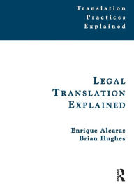 Title: Legal Translation Explained / Edition 1, Author: Enrique Alcaraz