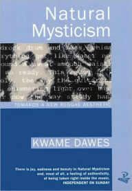 Title: Natural Mysticism: Towards a New Reggae Aesthetic / Edition 1, Author: Kwame Dawes