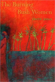 Title: The Burning Bush Women and Other Stories, Author: Cherie Jones