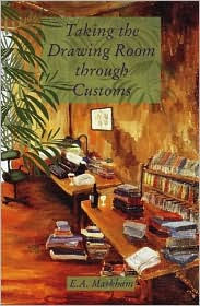 Title: Taking the Drawing Room Through Customs: Selected Short Stories, 1970-2000, Author: E. A. Markham