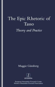 Title: The Epic Rhetoric of Tasso: Theory and Practice / Edition 1, Author: Maggie Gunsberg