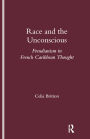 Race and the Unconscious: Freudianism in French Caribbean Thought