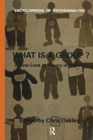 Title: What Is A Group?: A New Look at Theory in Practice, Author: Chris Oakley