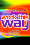 Work This Way: Inventing Your Career in the Workplace of the Future