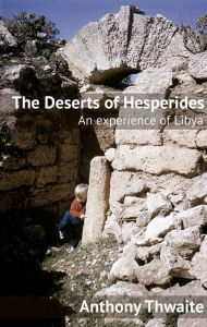 Title: The Deserts of Hesperides: An Experience of Libya, Author: Anthony Thwaite