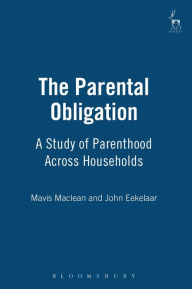 Title: The Parental Obligation: A Study of Parenthood Across Households, Author: Mavis Maclean