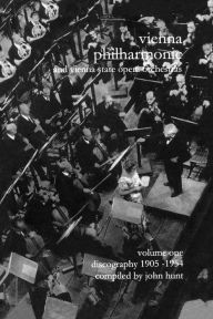 Title: Wiener Philharmoniker 1 - Vienna Philharmonic and Vienna State Opera Orchestras. Discography Part 1 1905-1954. [2000]., Author: John Hunt